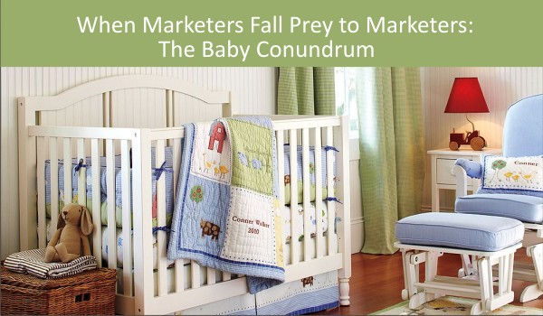 When Marketers Fall Prey to Marketers: The Baby Conundrum