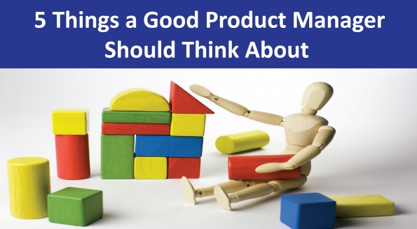 5 Things a Good Product Manager Should Think About