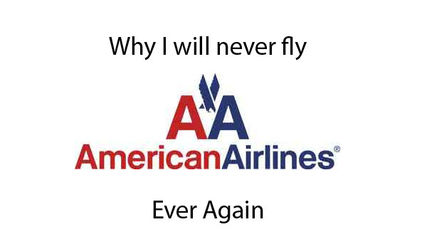Why I will never fly American Airlines ever again